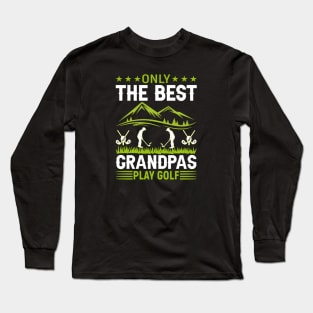 ONLY THE BEST GRANDPAS PLAY GOLF Long Sleeve T-Shirt